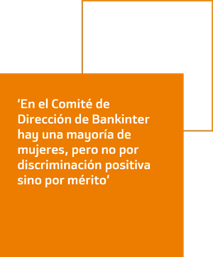 En el Comité de Dirección de Bankinter hay una mayoria de mujeres, pero no por discriminación positiva sino por mérito